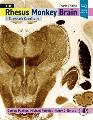The Rhesus Monkey Brain in Stereotaxic Coordinates by Paxinos, George