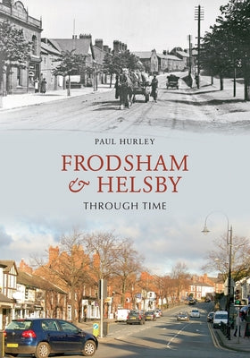 Frodsham & Helsby Through Time by Hurley, Paul