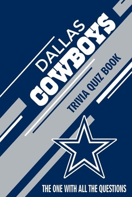 Dallas Cowboys Trivia Quiz Book: The One With All The Questions by Andrade, Mario