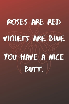 Roses Are Red Violets Are Blue You have A Nice Butt: Funny valentine's day gift for boyfriend, husband and lover by Crown, Grey