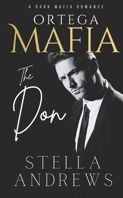 Ortega Mafia - The Don: A Dark Mafia Romance by Andrews, Stella