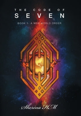 The Code of Seven: Book 1-A New World Order by Hm, Sherina