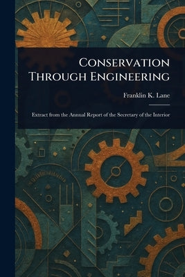 Conservation Through Engineering by Lane, Franklin K.