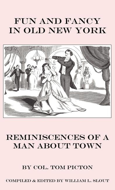 Fun and Fancy in Old New York: Reminiscences of a Man About Town by Picton, Tom