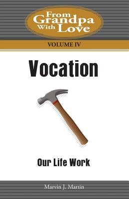 Vocation: Our Life Work by Martin, Marvin J.