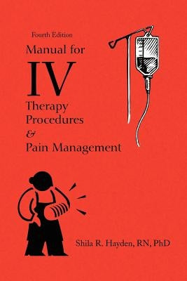 Manual for IV Therapy Procedures & Pain Management by Hayden, Shila R. Rnbsmsphd
