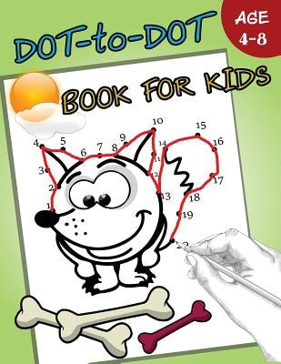 Dot-to-Dot Book For Kids Ages 4-8: Children Activity Connect the dots by Activity for Kids Workbook Designer