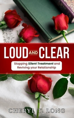 "Loud and Clear": Stopping Silent treatment and Reviving your Relationship by Long, Cheryl Terrell