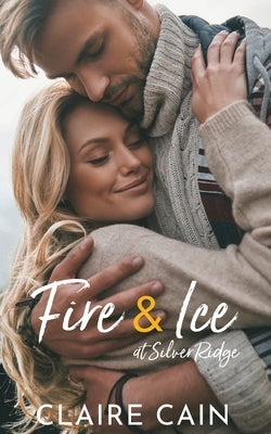 Fire and Ice at Silver Ridge: A Sweet Small Town Romance by Cain, Claire