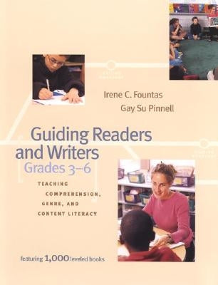Guiding Readers and Writers: Teaching Comprehension, Genre, and Content Literacy by Fountas, Irene