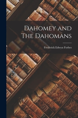 Dahomey and The Dahomans by Forbes, Frederick Edwyn
