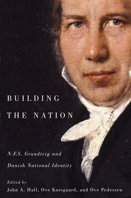 Building the Nation: N.F.S. Grundtvig and Danish National Identity by Hall, John A.