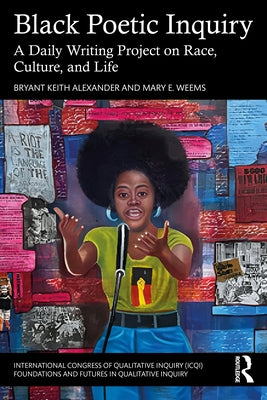 Black Poetic Inquiry: A Daily Writing Project on Race, Culture, and Life by Alexander, Bryant Keith