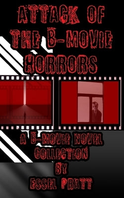 Attack of the B-Movie Horrors by Pratt, Essel