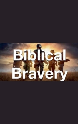 Biblical Bravery by Rhoades, Joshua