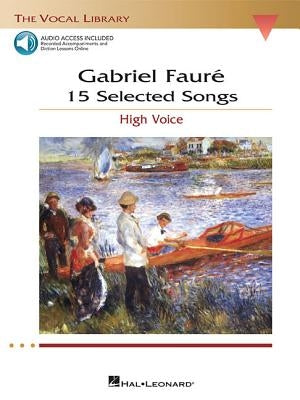 Gabriel Faure: 15 Selected Songs: The Vocal Library - High Voice by Faure, Gabriel