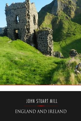 England and Ireland by Mill, John Stuart