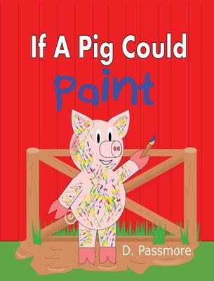 If A Pig Could Paint by Passmore, D.