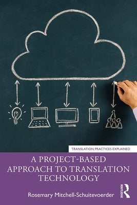 A Project-Based Approach to Translation Technology by Mitchell-Schuitevoerder, Rosemary