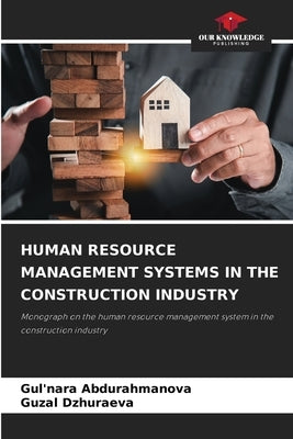 Human Resource Management Systems in the Construction Industry by Abdurahmanova, Gul'nara