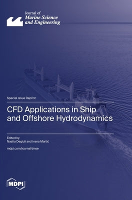 CFD Applications in Ship and Offshore Hydrodynamics by Degiuli, Nastia