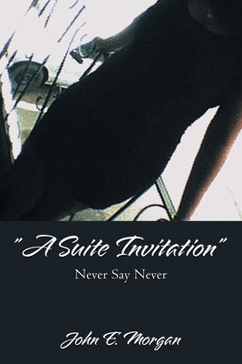 "A Suite Invitation": Never Say Never by Morgan, John E.