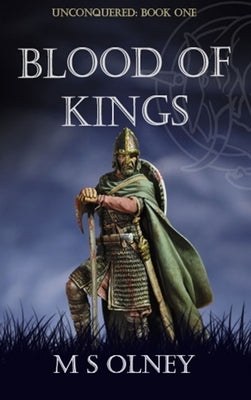 Unconquered: Blood of Kings by Olney, M. S.
