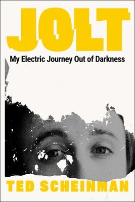 Jolt: My Electric Journey Out of Darkness by Scheinman, Ted