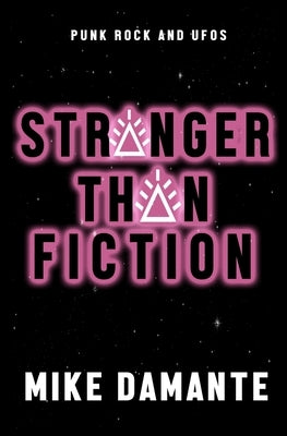 Punk Rock and UFOs: Stranger Than Fiction by Damante, Mike