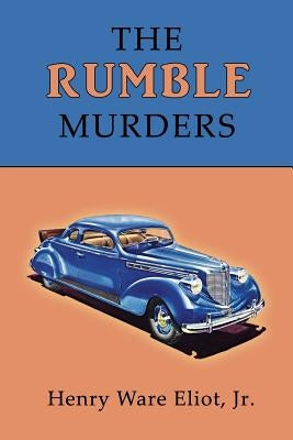 The Rumble Murders: A Golden-Age Mystery Reprint by Eliot, Henry Ware, Jr.