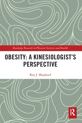 Obesity: A Kinesiology Perspective by Shephard, Roy