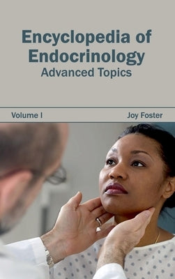 Encyclopedia of Endocrinology: Volume I (Advanced Topics) by Foster, Joy