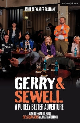 Gerry & Sewell: A Purely Belter Adventure: Adapted from the Novel the Season Ticket by Jonathan Tulloch by Eastlake, Jamie