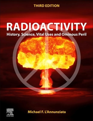 Radioactivity: History, Science, Vital Uses and Ominous Peril by F. l'Annunziata, Michael