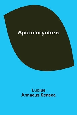 Apocolocyntosis by Annaeus Seneca, Lucius