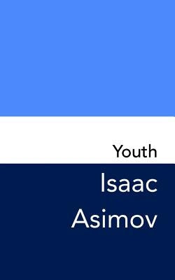 Youth: Original and Unabridged by Asimov, Isaac