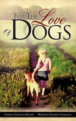 For the Love of Dogs by Kloxin, Candace Lewallen