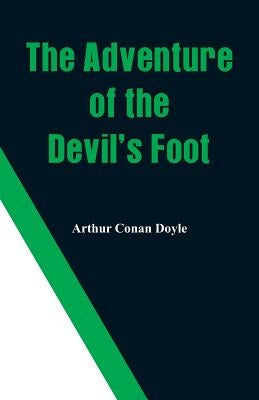 The Adventure of the Devil's Foot by Doyle, Arthur Conan
