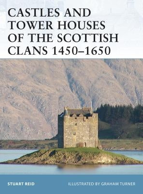 Castles and Tower Houses of the Scottish Clans 1450-1650 by Reid, Stuart