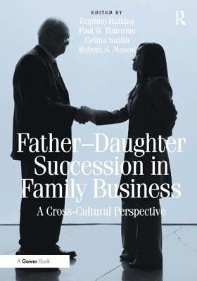 Father-Daughter Succession in Family Business: A Cross-Cultural Perspective by Thurman, Paul W.