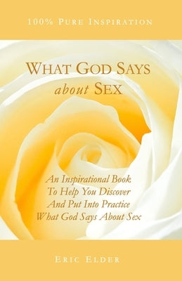 What God Says About Sex by Elder, Eric