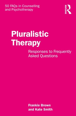 Pluralistic Therapy: Responses to Frequently Asked Questions by Brown, Frankie