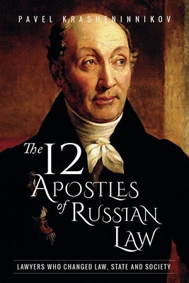 The 12 Apostles of Russian Law: Lawyers who changed law, state and society by Krasheninnikov, Pavel
