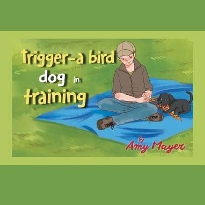 Trigger-a Bird Dog in Training by Mayer, Amy