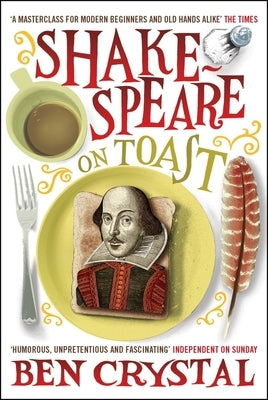 Shakespeare on Toast: Getting a Taste for the Bard by Crystal, Ben