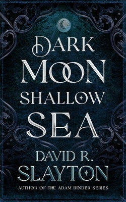 Dark Moon, Shallow Sea by Slayton, David R.