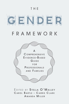The Gender Framework: A Comprehensive Evidence-Based Guide for Professionals and Families by O'Malley, Stella