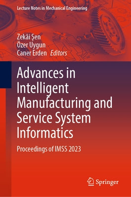 Advances in Intelligent Manufacturing and Service System Informatics: Proceedings of Imss 2023 by Şen, Zekâi