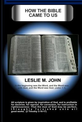 How The Bible Came To Us by John, Leslie M.