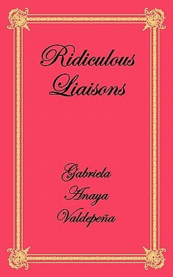 Ridiculous Liaisons by Valdepena, Gabriela Anaya
